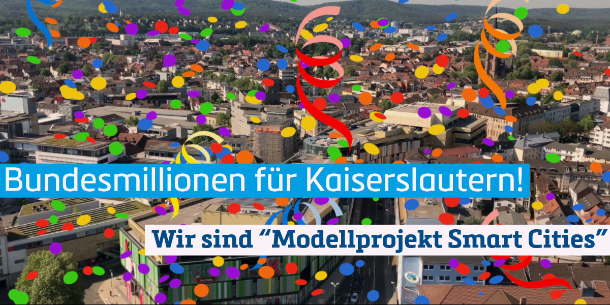 Stadtansicht von Kaiserslautern mit einem Konfettiregen. Schriftzug: Bundesmillionen für Kaiserlautern - Wir sind "Modellprojekt Smart Cities "